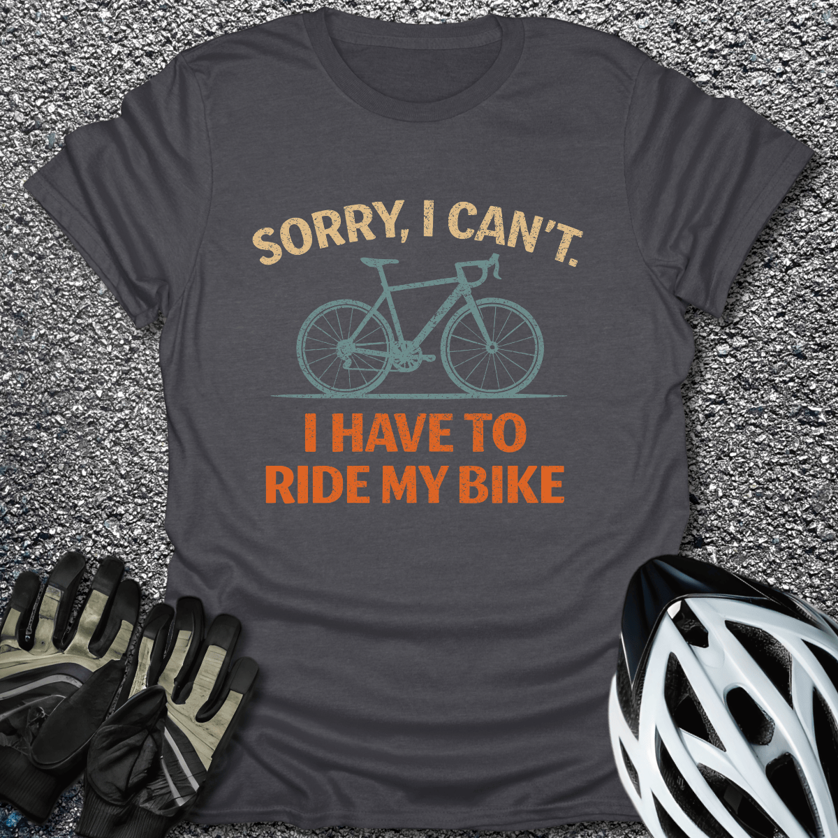 I Have to Ride T-Shirt in Dark Heather / S from CycleTees