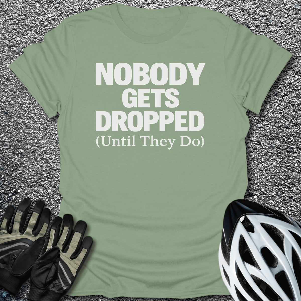 Nobody Gets Dropped T-Shirt in Sage / S from CycleTees