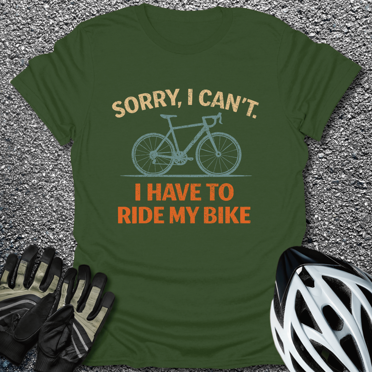 I Have to Ride T-Shirt in Military Green / S from CycleTees