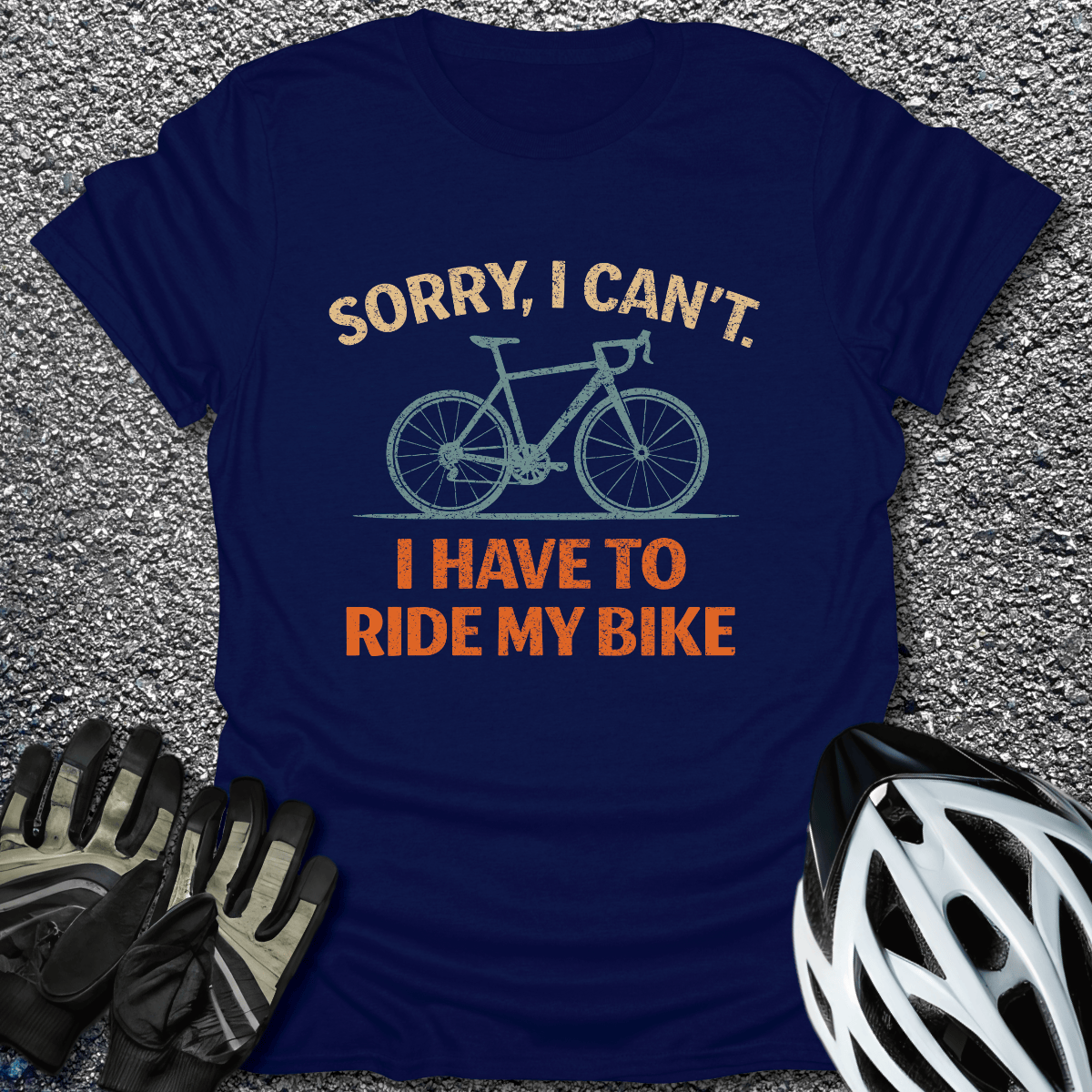 I Have to Ride T-Shirt in Navy / S from CycleTees