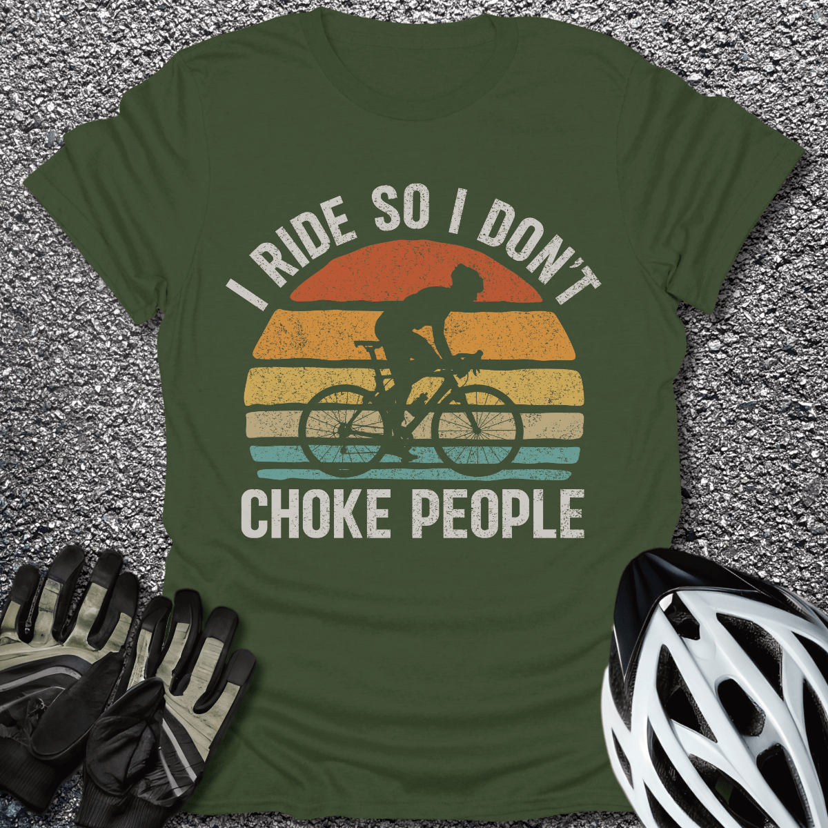 I Ride So I Don't Choke People T-Shirt in Military Green / S from CycleTees