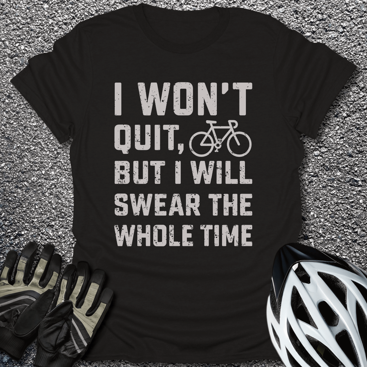 I Won't Quit T-Shirt in Black / S from CycleTees