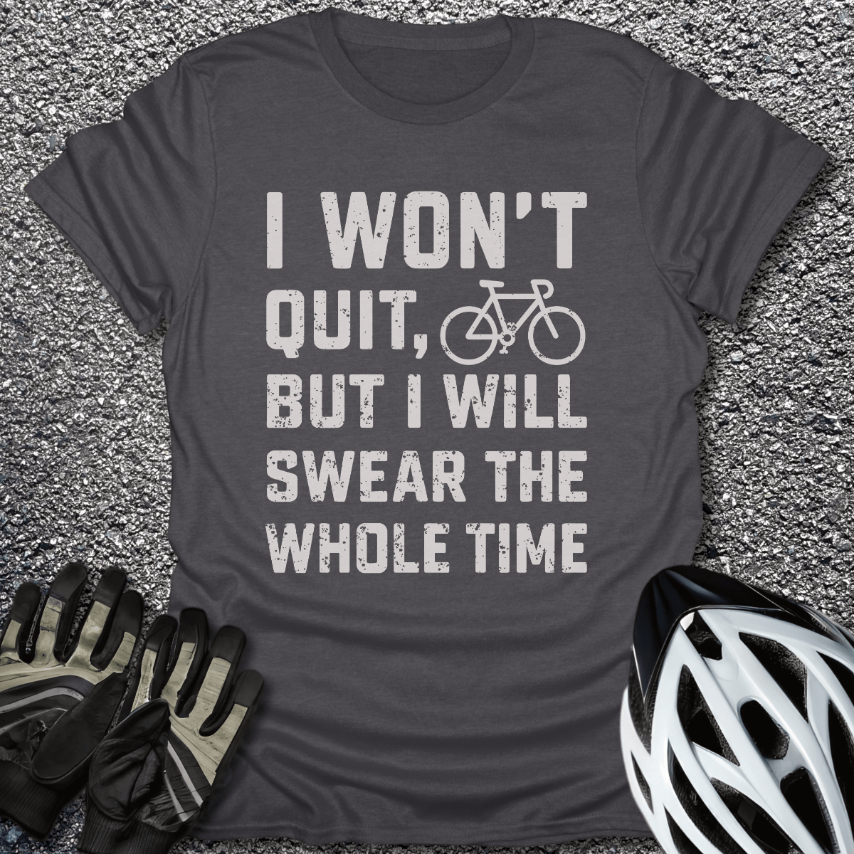 I Won't Quit T-Shirt in Dark Heather / S from CycleTees