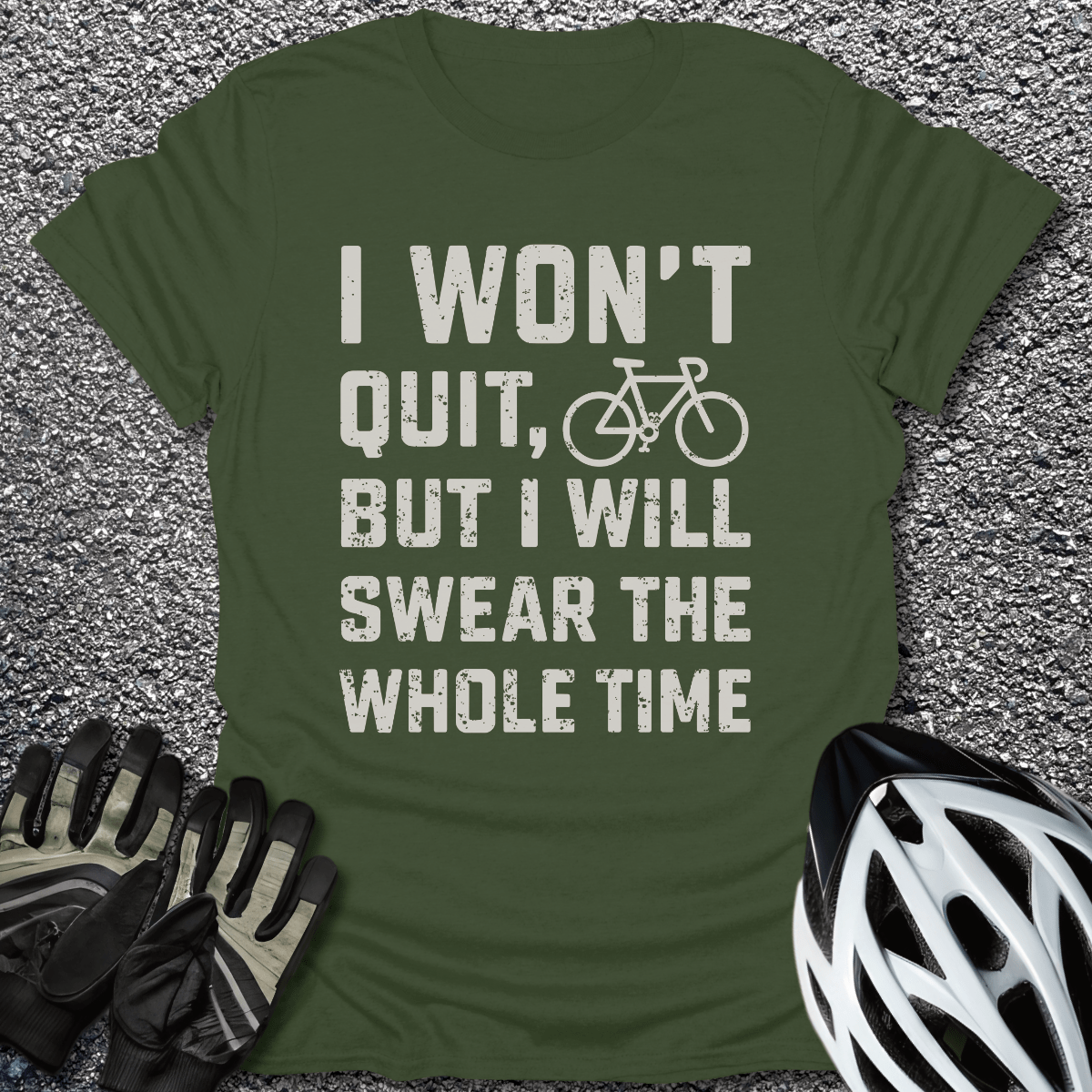 I Won't Quit T-Shirt in Military Green / S from CycleTees
