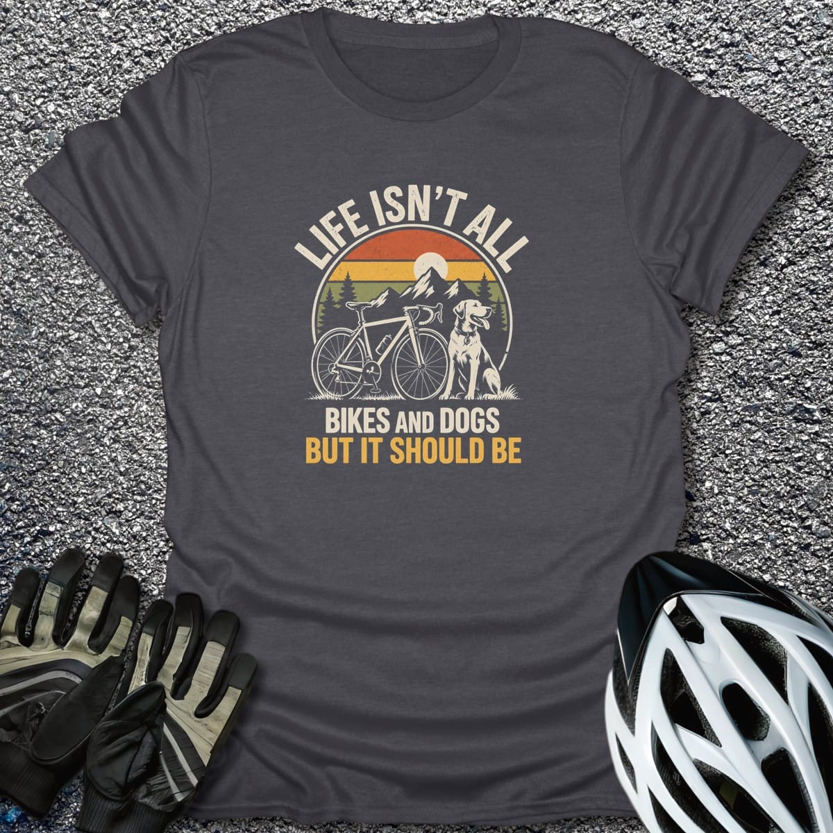 Life Isn't All T-Shirt in Dark Heather / S from CycleTees