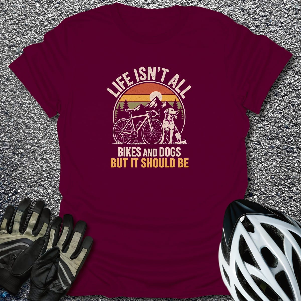 Life Isn't All T-Shirt in Maroon / S from CycleTees
