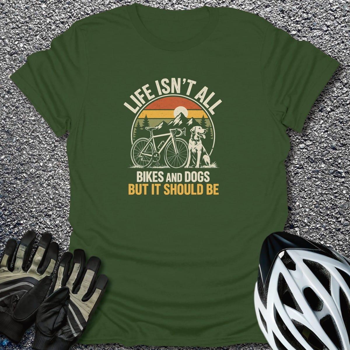 Life Isn't All T-Shirt in Military Green / S from CycleTees