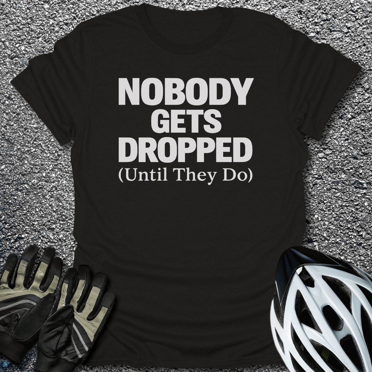 Nobody Gets Dropped T-Shirt in Black / S from CycleTees