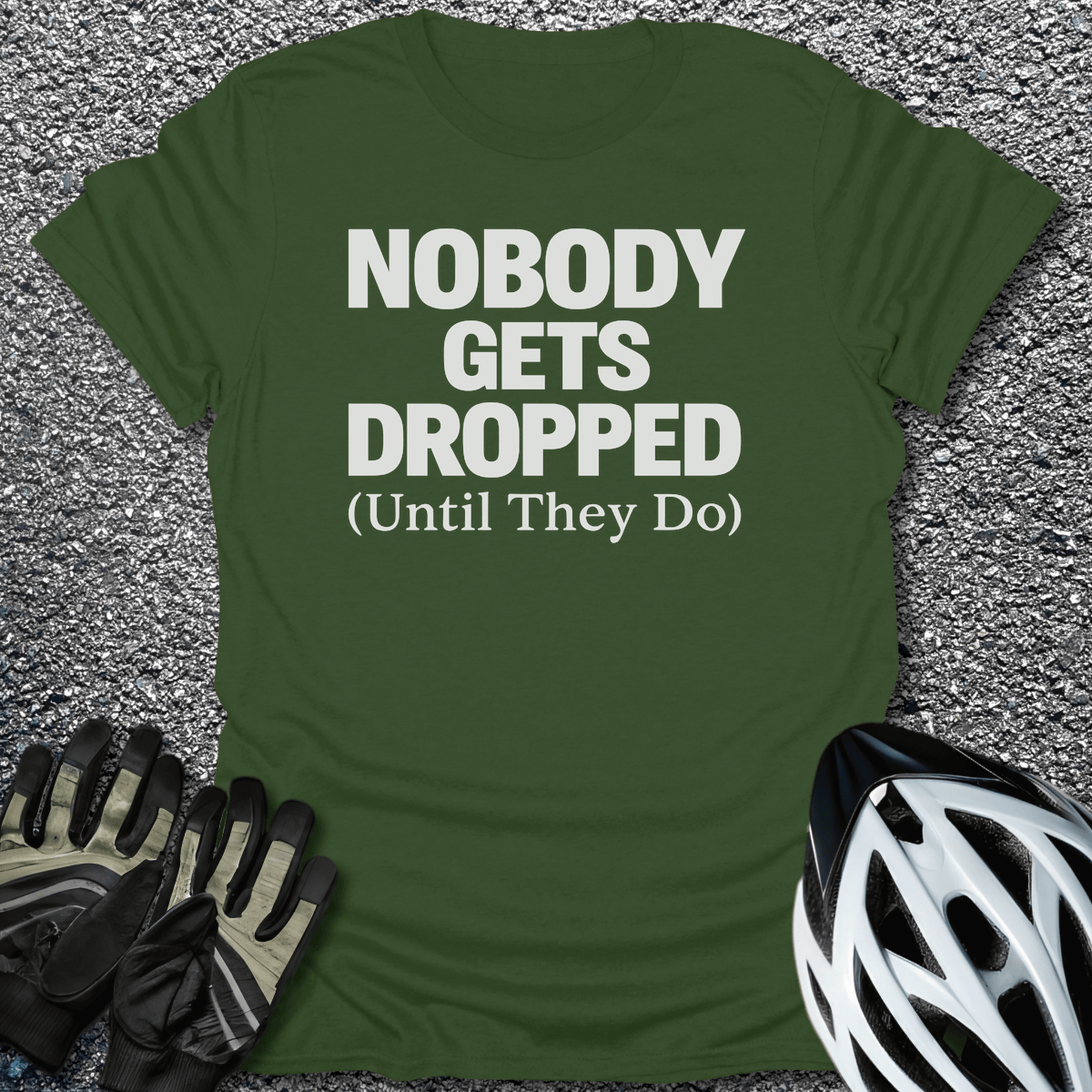 Nobody Gets Dropped T-Shirt in Military Green / S from CycleTees