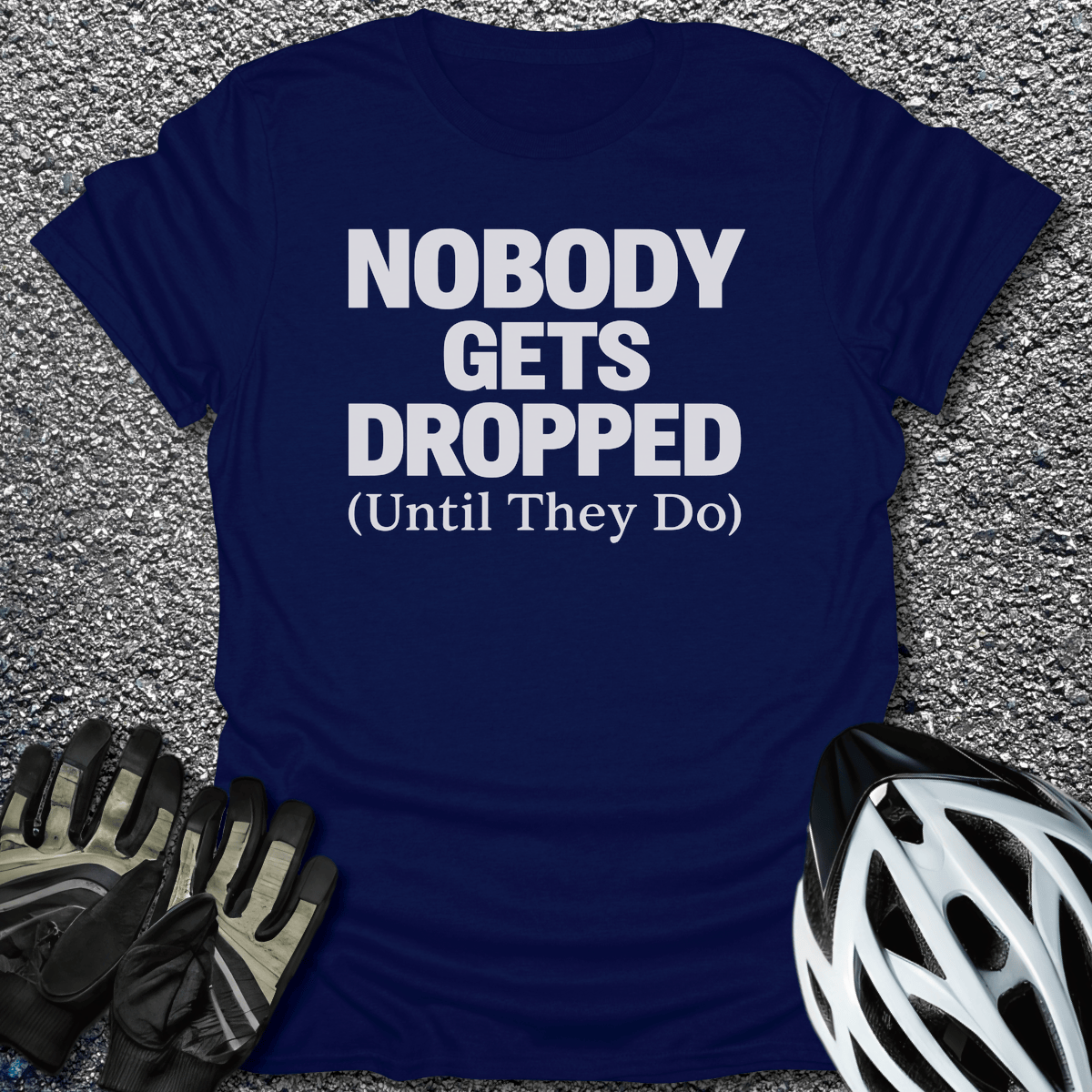 Nobody Gets Dropped T-Shirt in Navy / S from CycleTees